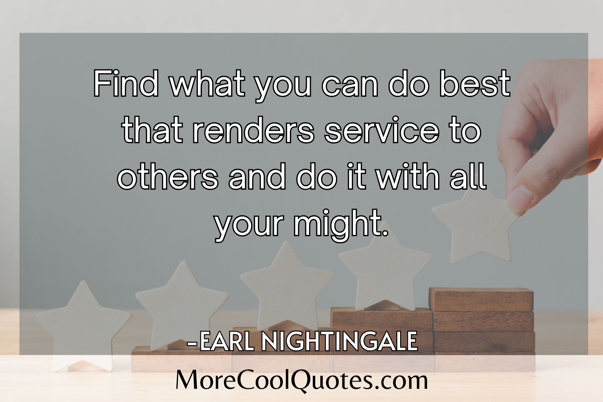 Find what you can do best that renders service to others and do it with all your might Earl Nightingale quotes