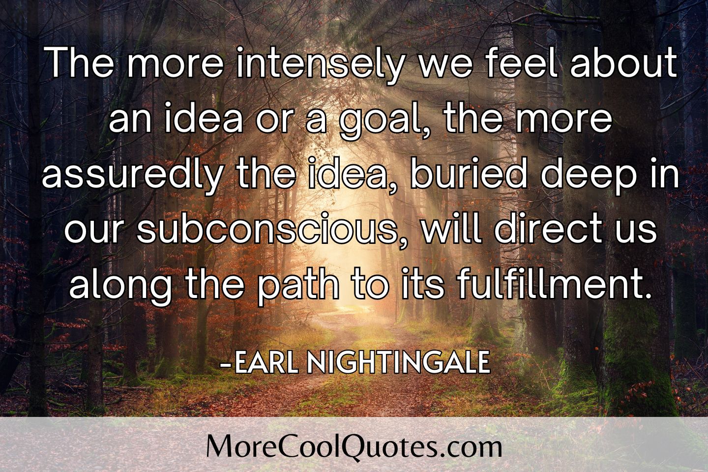 The more intensely we feel about an idea or a goal - earl nightingale quotes