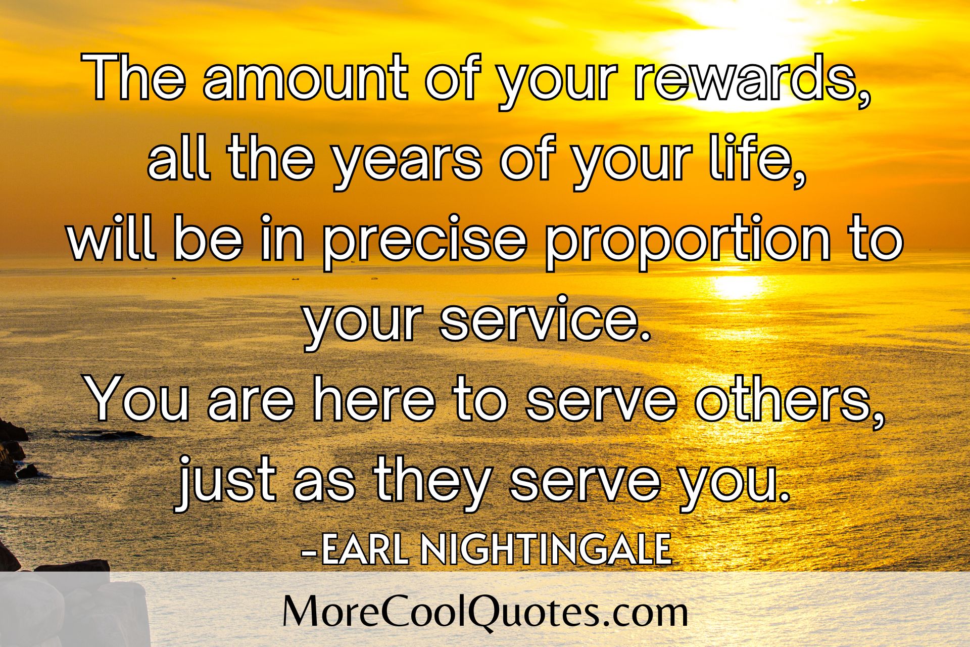 You are here to serve others just as they serve you Earl Nightingale quotes