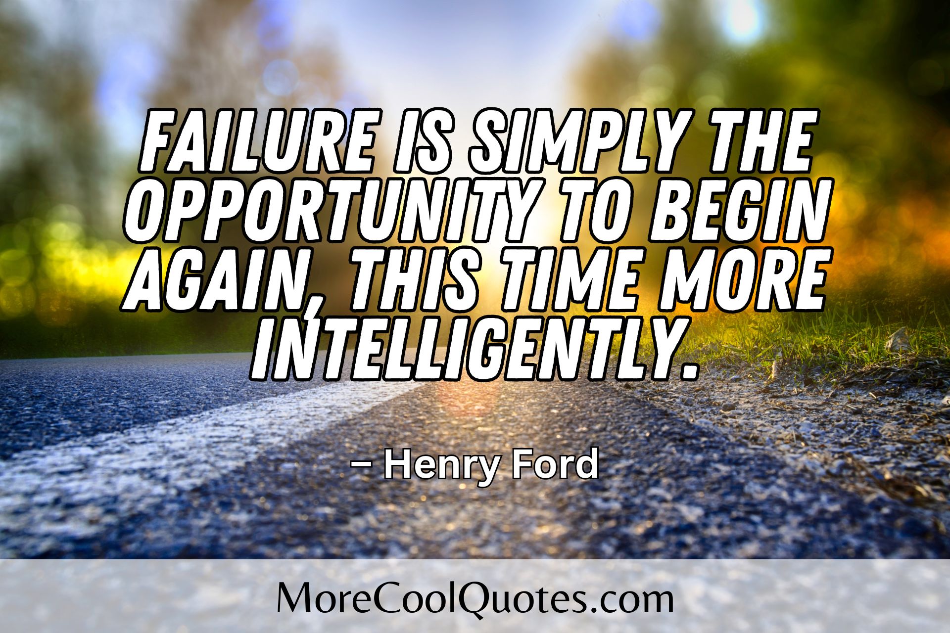 Failure is simply the opportunity to begin again, this time more intelligently henry ford qutoes